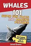 E-Book (epub) Whales: 101 Fun Facts & Amazing Pictures (Featuring The World's Top 7 Whales) von Janet Evans