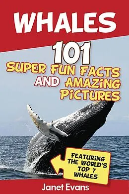 E-Book (epub) Whales: 101 Fun Facts & Amazing Pictures (Featuring The World's Top 7 Whales) von Janet Evans
