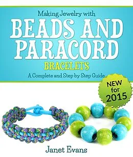 E-Book (epub) Making Jewelry with Beads and Paracord Bracelets : A Complete and Step by Step Guide von Janet Evans