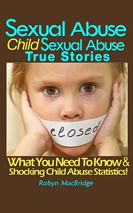 E-Book (epub) Sexual Abuse - Child Sexual Abuse True Stories von Robyn Macbridge