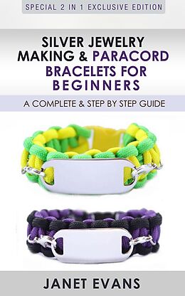 E-Book (epub) Silver Jewelry Making & Paracord Bracelets For Beginners : A Complete & Step by Step Guide von Janet Evans