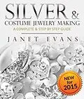 E-Book (epub) Silver & Costume Jewelry Making : A Complete & Step by Step Guide von Janet Evans