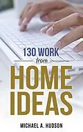 E-Book (epub) 130 Work from Home Ideas von Michael A. Hudson