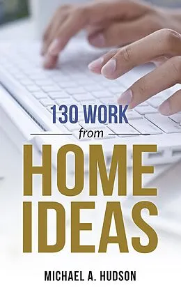 E-Book (epub) 130 Work from Home Ideas von Michael A. Hudson