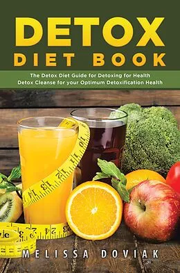 E-Book (epub) Detox Diet Book: The Detox Diet Guide for Detoxing for Health. Detox Cleanse for your Optimum Detoxification Health von Melissa Doviak