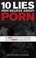 E-Book (epub) 10 Lies Men Believe About Porn von Stephen Kuhn
