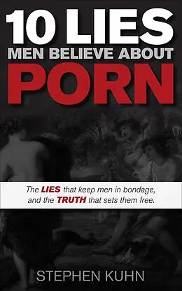 E-Book (epub) 10 Lies Men Believe About Porn von Stephen Kuhn