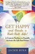 Fester Einband Get Happy and Create a Kick-Butt Life von Jackie Ruka