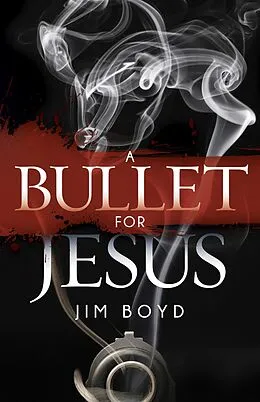 E-Book (epub) A Bullet for Jesus von Jim Boyd