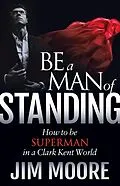 E-Book (epub) Be a Man of Standing von Jim Moore