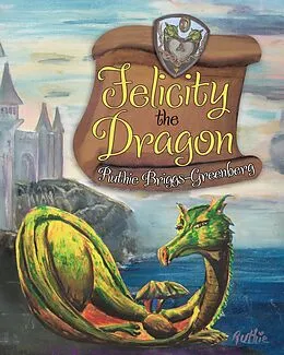 E-Book (epub) Felicity the Dragon von Ruthie Briggs-Greenberg