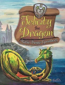 E-Book (epub) Felicity the Dragon von Ruthie Briggs-Greenberg