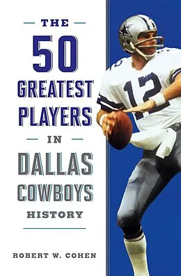 E-Book (epub) 50 Greatest Players in Dallas Cowboys History von Robert W. Cohen