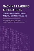 E-Book (pdf) Machine Learning Applications in Electromagnetics and Antenna Array Processing von Manel Martinez-Ramon, Arjun Gupta, Jose Luis Rojo-Alvarez