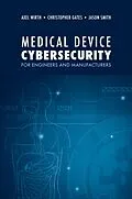 E-Book (pdf) Medical Device Cybersecurity for Engineers and Manufacturers von Axel Wirth, Christopher Gates, Jason Smith