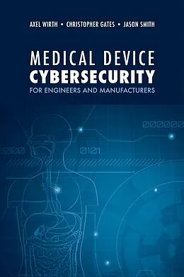 E-Book (pdf) Medical Device Cybersecurity for Engineers and Manufacturers von Axel Wirth, Christopher Gates, Jason Smith