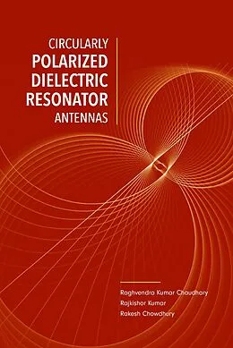 E-Book (pdf) Circularly Polarized Dielectric Resonator Antennas von Raghvendra Kumar Chaudhary