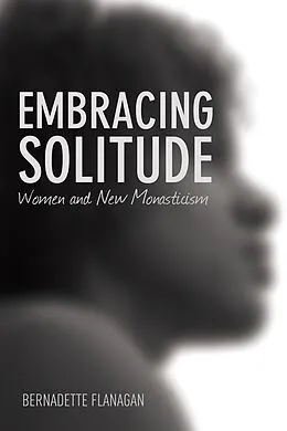 E-Book (epub) Embracing Solitude von Bernadette Flanagan, Beverly Lanzetta