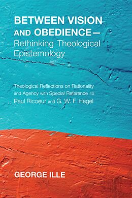 E-Book (epub) Between Vision and Obedience-Rethinking Theological Epistemology von George Ille