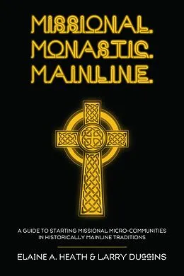 E-Book (epub) Missional. Monastic. Mainline. von Elaine A. Heath, Larry Duggins
