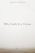 ePUB Why Faith Is a Virtue von Philip D. Smith