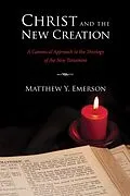 ePUB Christ and the New Creation von Matthew Y. Emerson