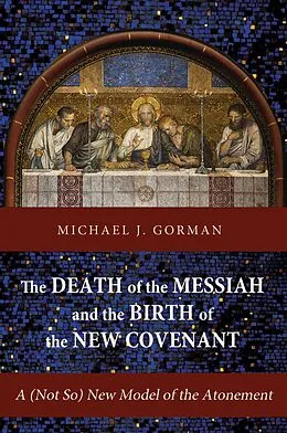 E-Book (epub) The Death of the Messiah and the Birth of the New Covenant von Michael J. Gorman