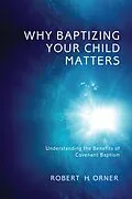 E-Book (epub) Why Baptizing Your Child Matters von Robert H. Orner