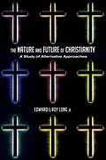 E-Book (epub) The Nature and Future of Christianity von Edward LeRoyJr. Long