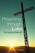 E-Book (epub) Preaching Through Luke von James C. Goodloe IV