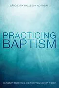 E-Book (epub) Practicing Baptism von Bård Eirik Hallesby Norheim