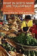 E-Book (epub) What in God's Name Are You Eating? von Andrew Francis