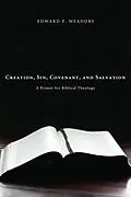 E-Book (epub) Creation, Sin, Covenant, and Salvation von Edward P. Meadors