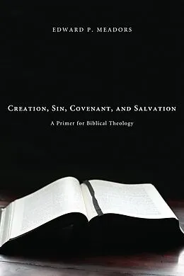 E-Book (epub) Creation, Sin, Covenant, and Salvation von Edward P. Meadors