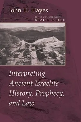 E-Book (epub) Interpreting Ancient Israelite History, Prophecy, and Law von John H. Hayes