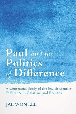 E-Book (epub) Paul and the Politics of Difference von Jae Won Lee