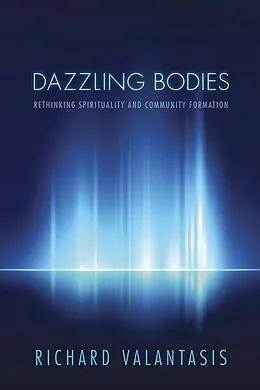 E-Book (epub) Dazzling Bodies von Richard Valantasis