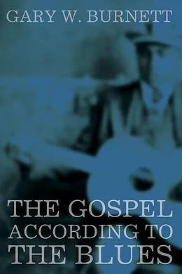 E-Book (epub) The Gospel According to the Blues von Gary W. Burnett