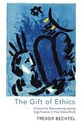 E-Book (epub) The Gift of Ethics von Trevor George Hunsberger Bechtel