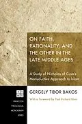 E-Book (epub) On Faith, Rationality, and the Other in the Late Middle Ages von Gergely Tibor Bakos