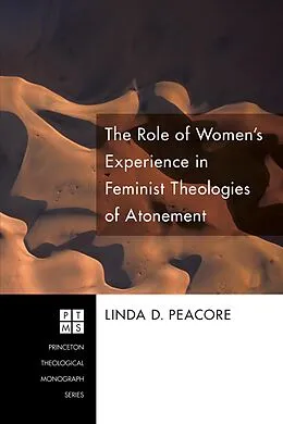E-Book (epub) The Role of Women's Experience in Feminist Theologies of Atonement von Linda D. Peacore