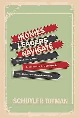 E-Book (epub) Ironies Leaders Navigate von Schuyler Totman