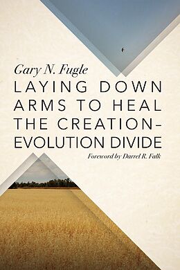 E-Book (epub) Laying Down Arms to Heal the Creation-Evolution Divide von Gary N. Fugle