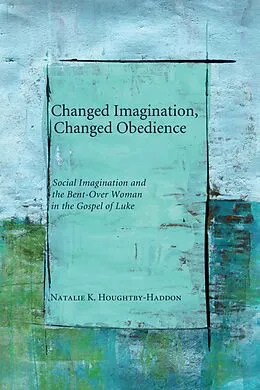 E-Book (epub) Changed Imagination, Changed Obedience von Natalie K. Houghtby-Haddon