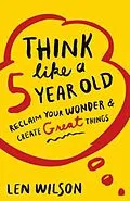 E-Book (epub) Think Like a 5 Year Old von Len Wilson