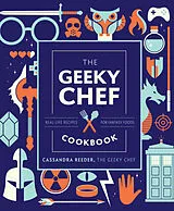 Fester Einband The Geeky Chef Cookbook: Volume 4 von Reeder Cassandra