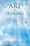 Kartonierter Einband The Art of Seeking God von Aaron M. M. Butler