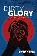 Kartonierter Einband Dirty Glory: Go Where Your Best Prayers Take You von Pete Greig
