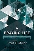 Kartonierter Einband A Praying Life: Connecting with God in a Distracting World von Paul E. Miller