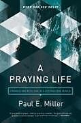 Couverture cartonnée A Praying Life: Connecting with God in a Distracting World de Paul E. Miller